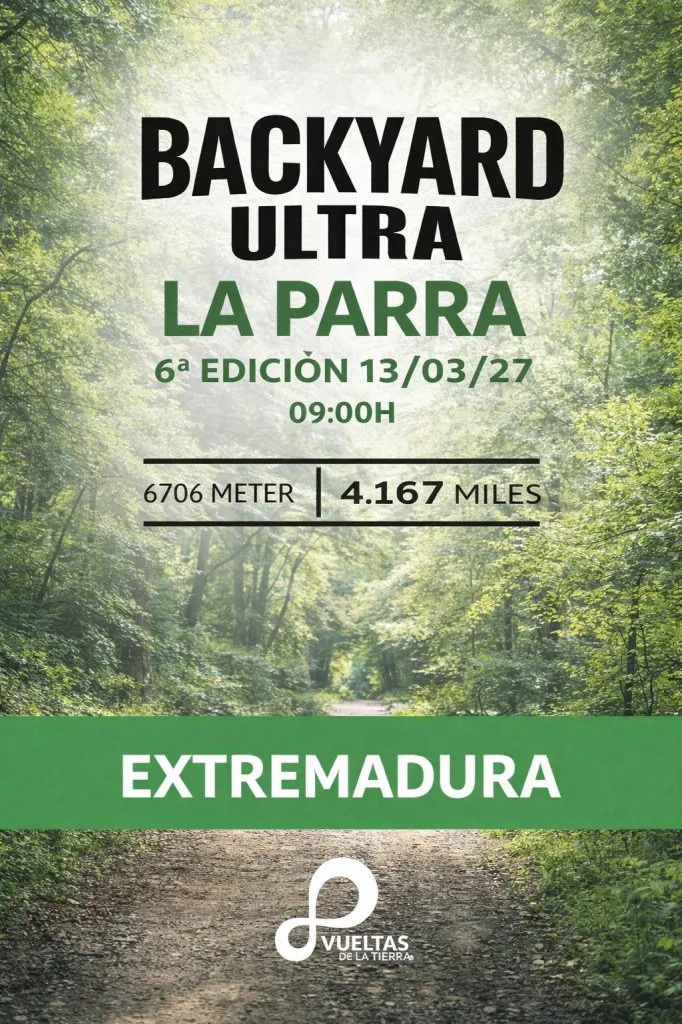 Cartel oficial de la VI Backyard Ultra La Parra: un camino de tierra entre árboles verdes muy frondosos con el texto "BACKYARD ULTRA LA PARRA", "6ª edición 13/03/27 09:00 h", "6706 meter · 4.167 miles", una franja verde con la palabra "EXTREMADURA" y el logotipo de Vueltas de la Tierra.
